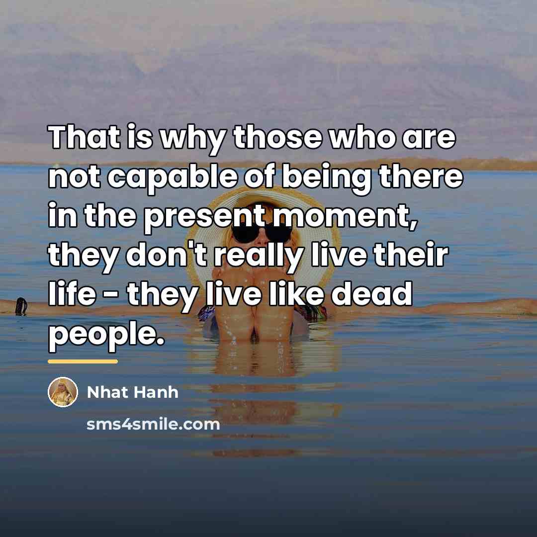 “That is why those who are not capable of being…” quote by Nhat Hanh