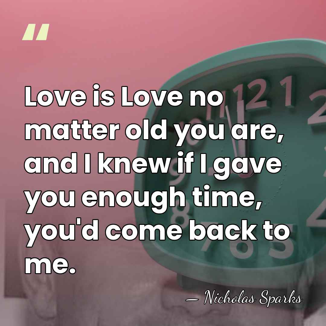 Love is Love no matter old you are, and I knew if&hellip; - Nicholas Sparks