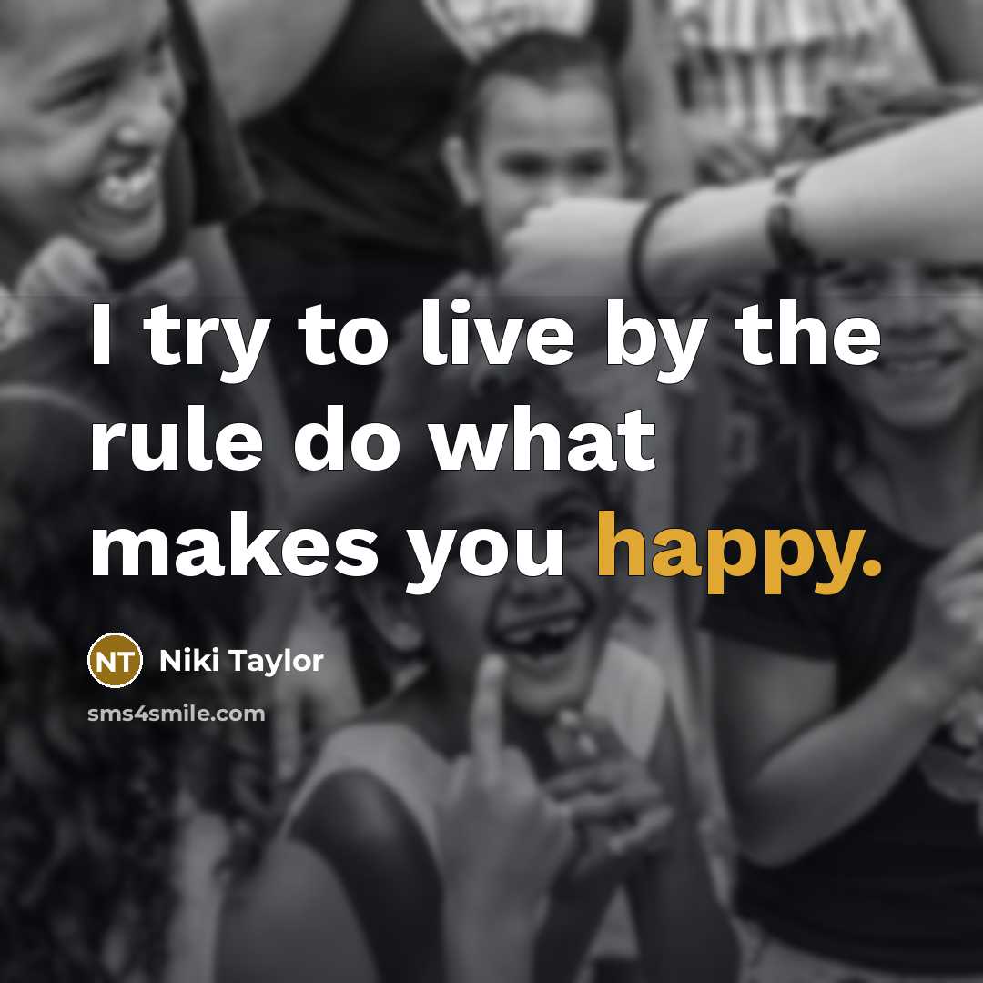 “I try to live by the rule do what makes…” quote by Niki Taylor