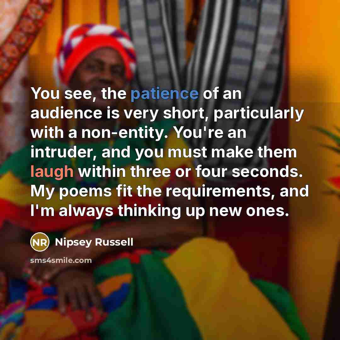 “You see, the patience of an audience is very short,…” quote by Nipsey Russell