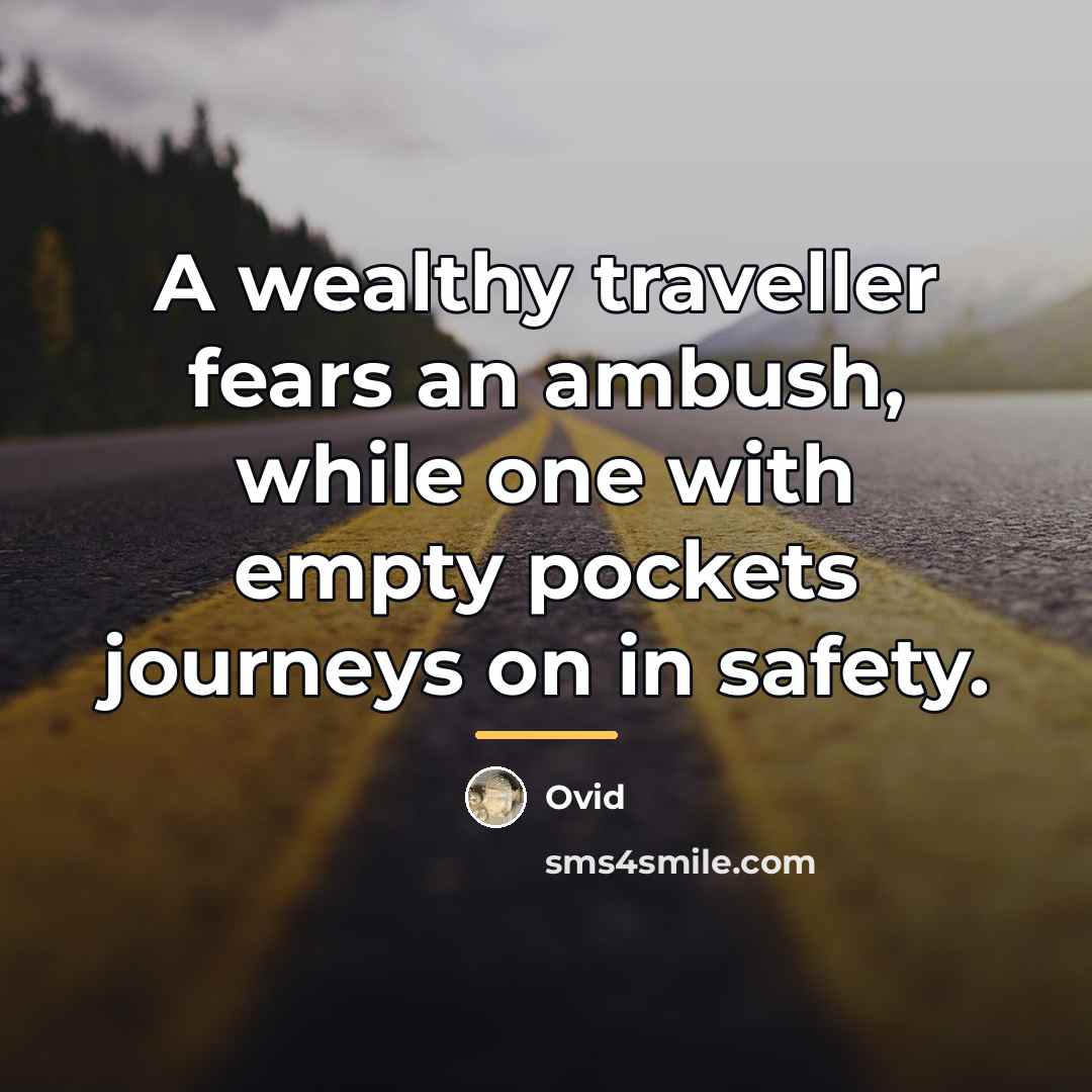 “A wealthy traveller fears an ambush, while one with empty…” quote by Ovid