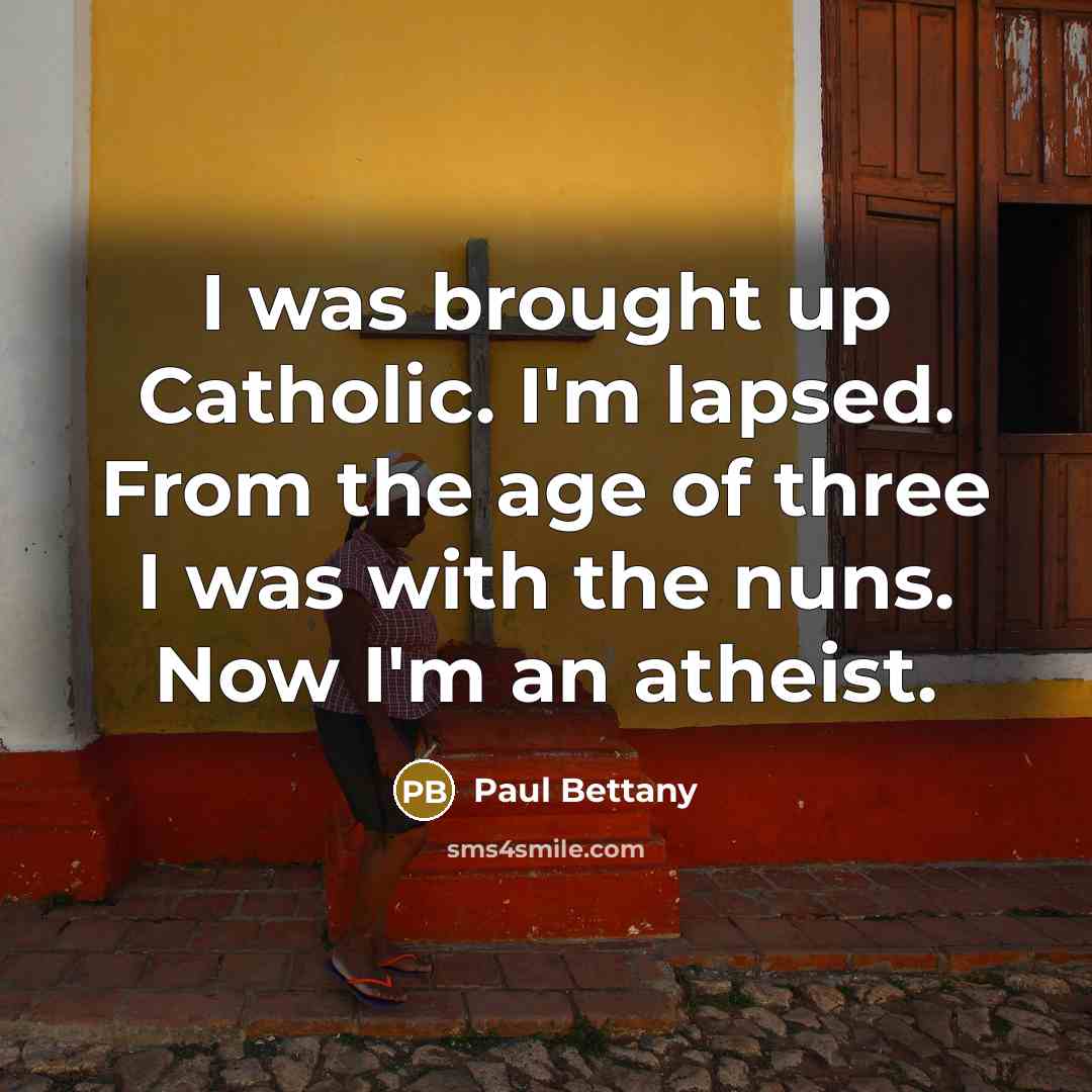 “I was brought up Catholic. I'm lapsed. From the age…” quote by Paul Bettany