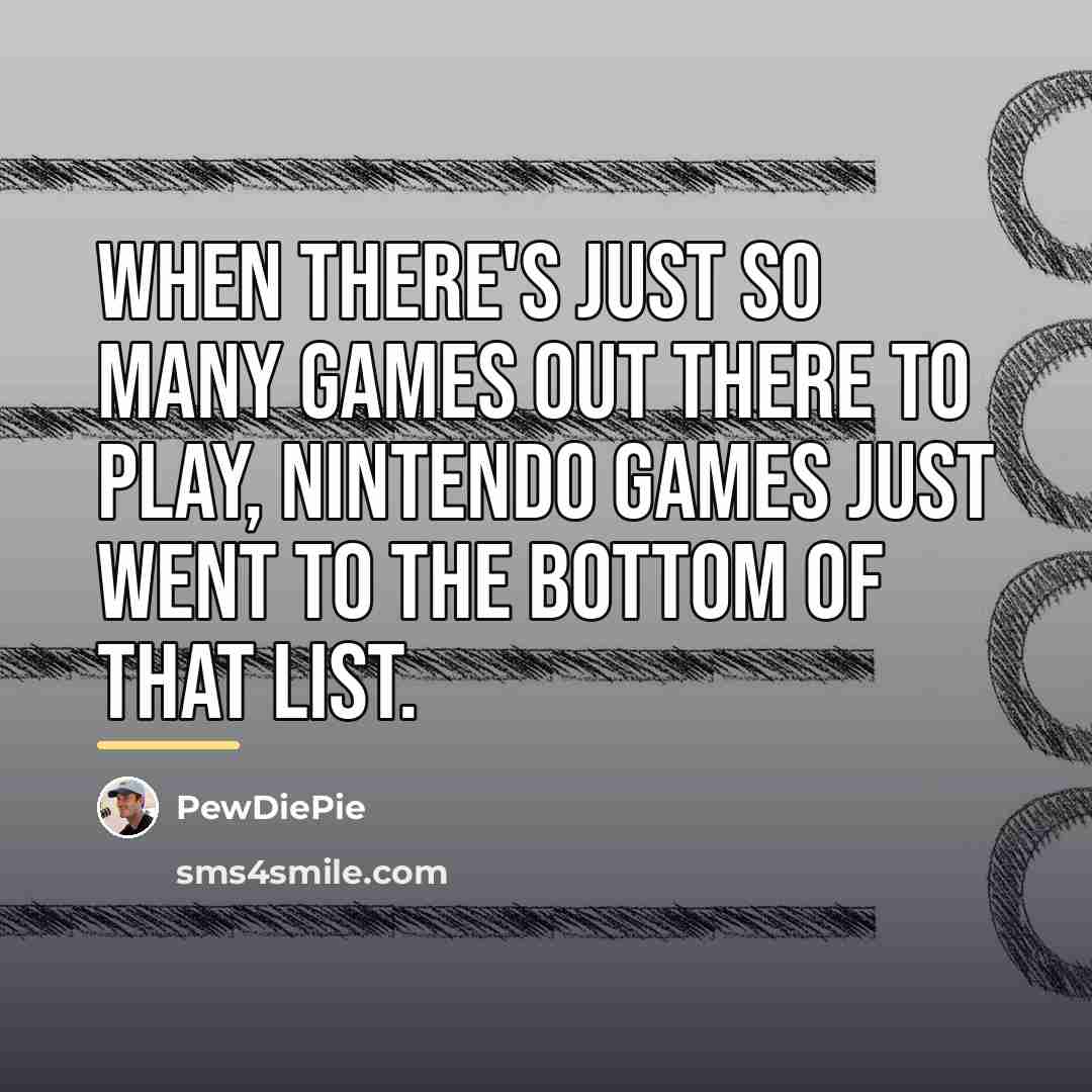 “When there's just so many games out there to play,…” quote by PewDiePie