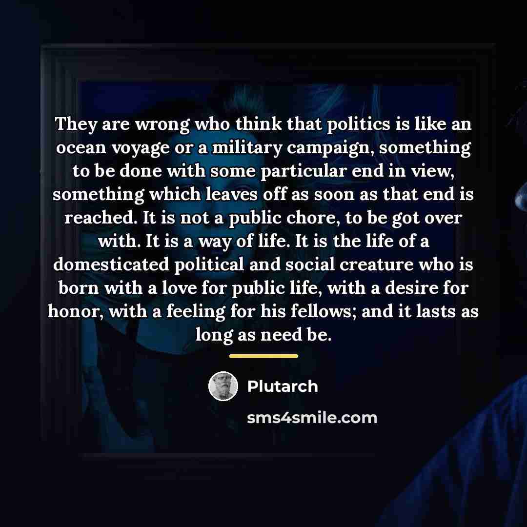 “They are wrong who think that politics is like an…” quote by Plutarch