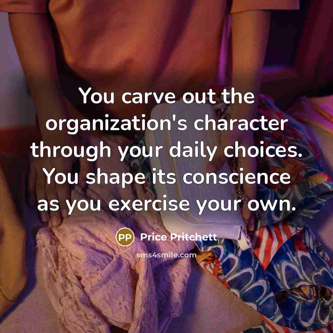 “You carve out the organization's character through your daily choices.…” quote by Price Pritchett