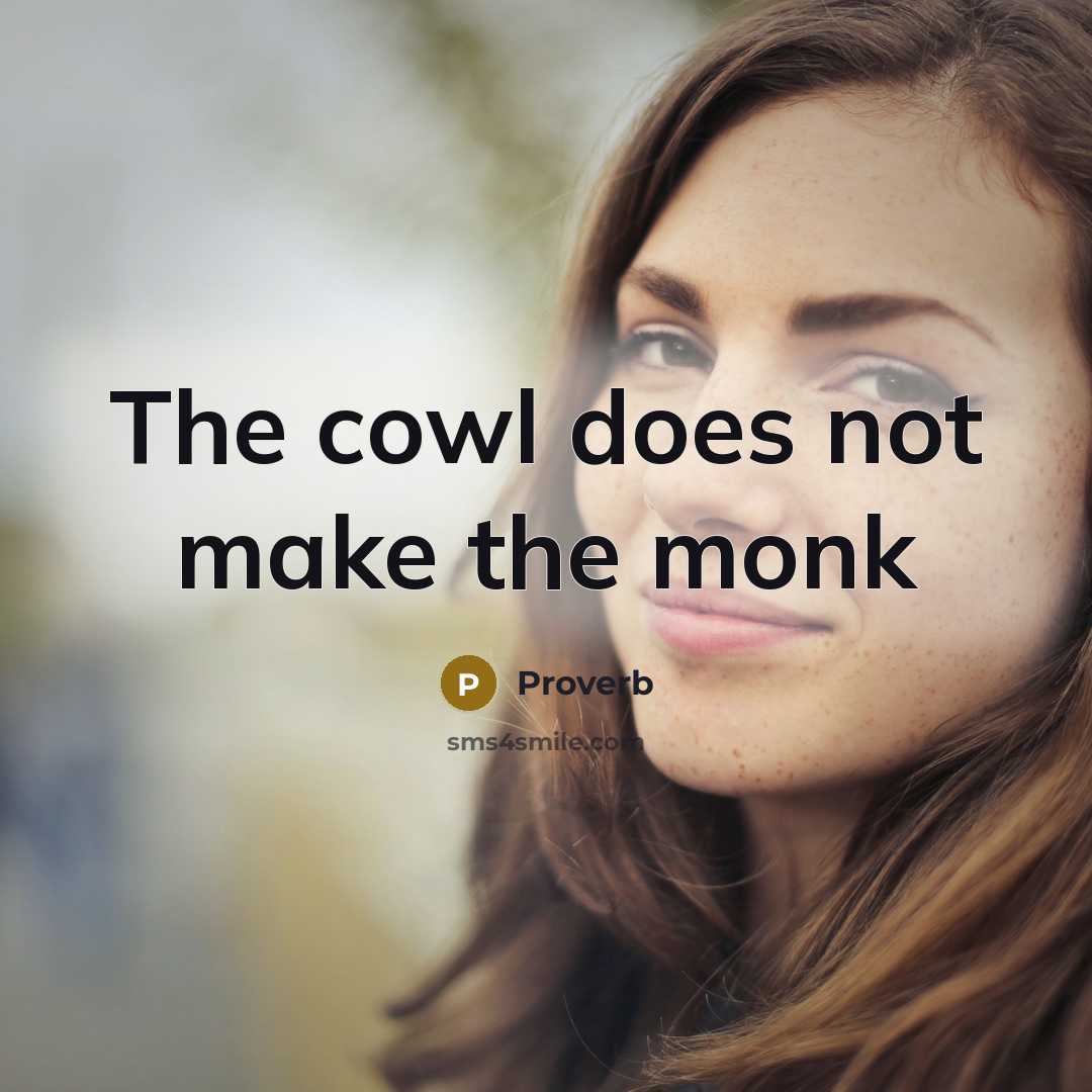 “The cowl does not make the monk…” quote by Proverb