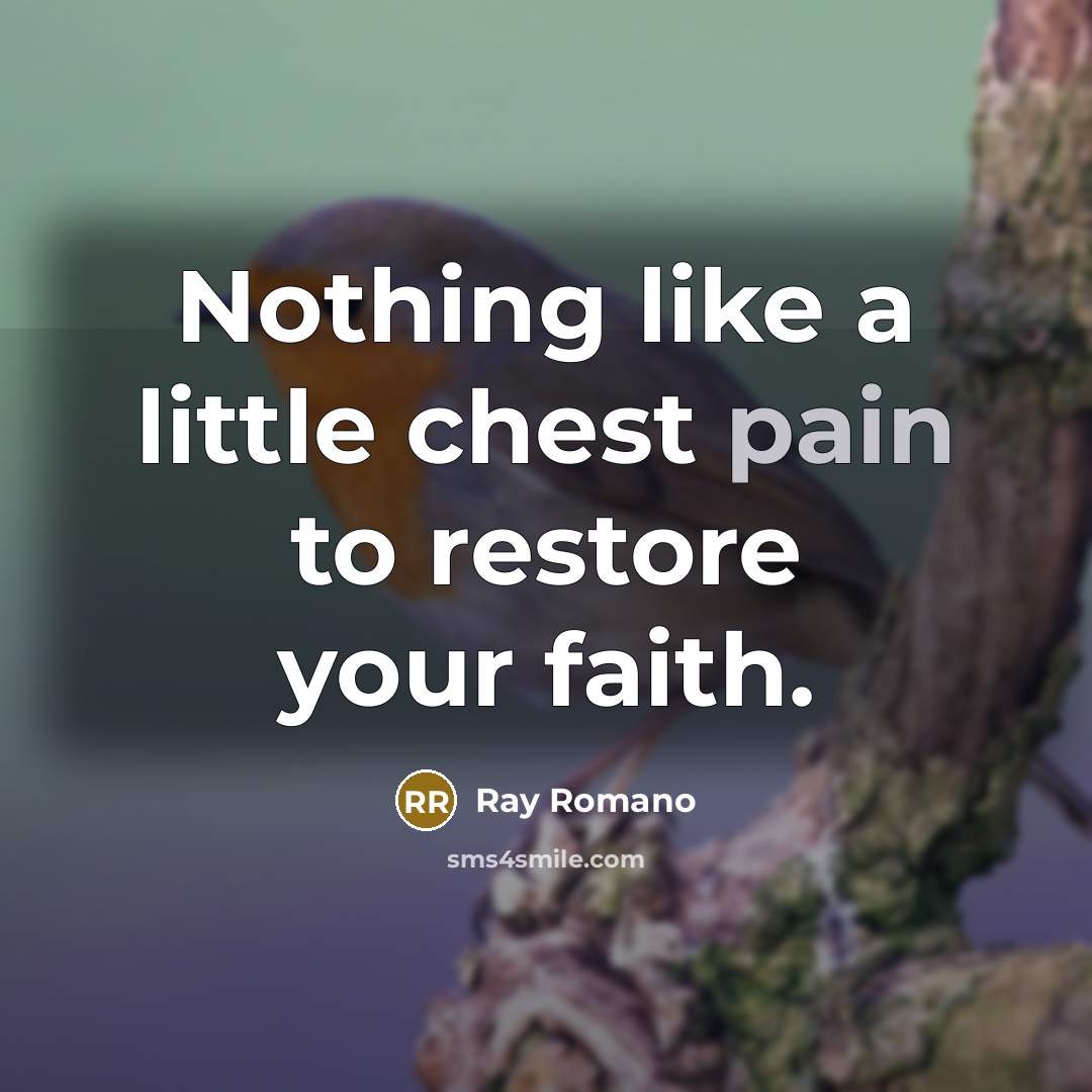 “Nothing like a little chest pain to restore your faith.…” quote by Ray Romano