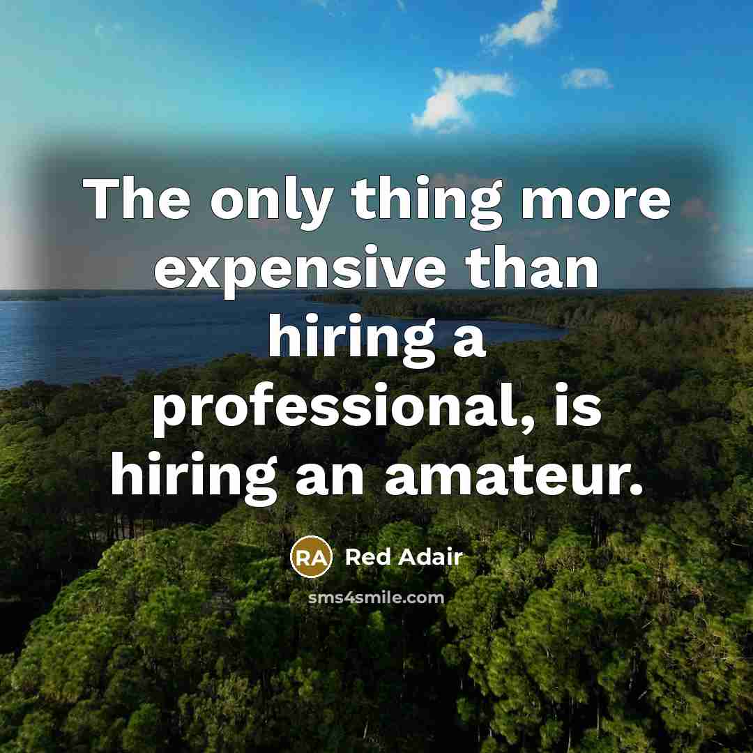 “The only thing more expensive than hiring a professional, is…” quote by Red Adair