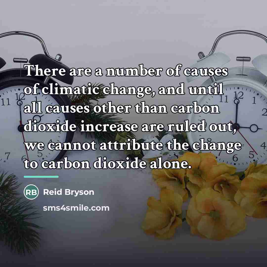 “There are a number of causes of climatic change, and…” quote by Reid Bryson