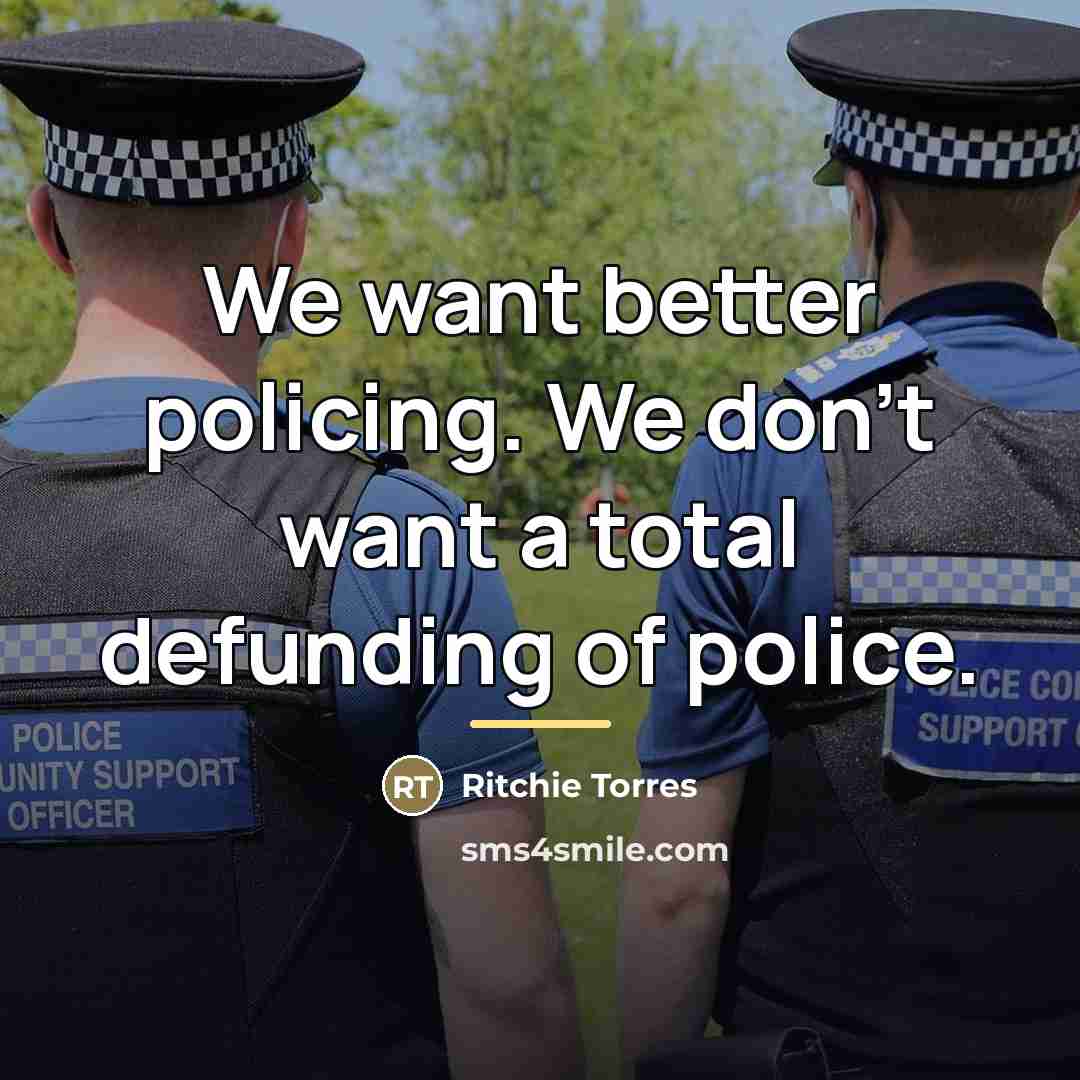 “We want better policing. We don't want a total defunding…” quote by Ritchie Torres