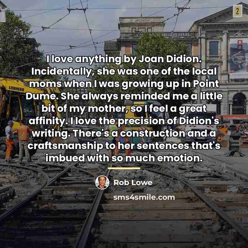 “I love anything by Joan Didion. Incidentally, she was one…” quote by Rob Lowe
