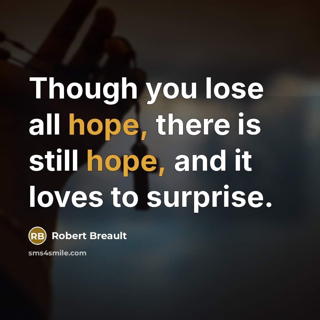 “Though you lose all hope, there is still hope, and…” quote by Robert Breault