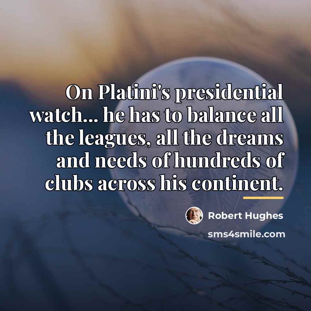 “On Platini's presidential watch... he has to balance all the…” quote by Robert Hughes