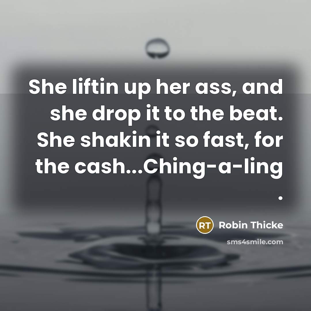 “She liftin up her ass, and she drop it to…” quote by Robin Thicke