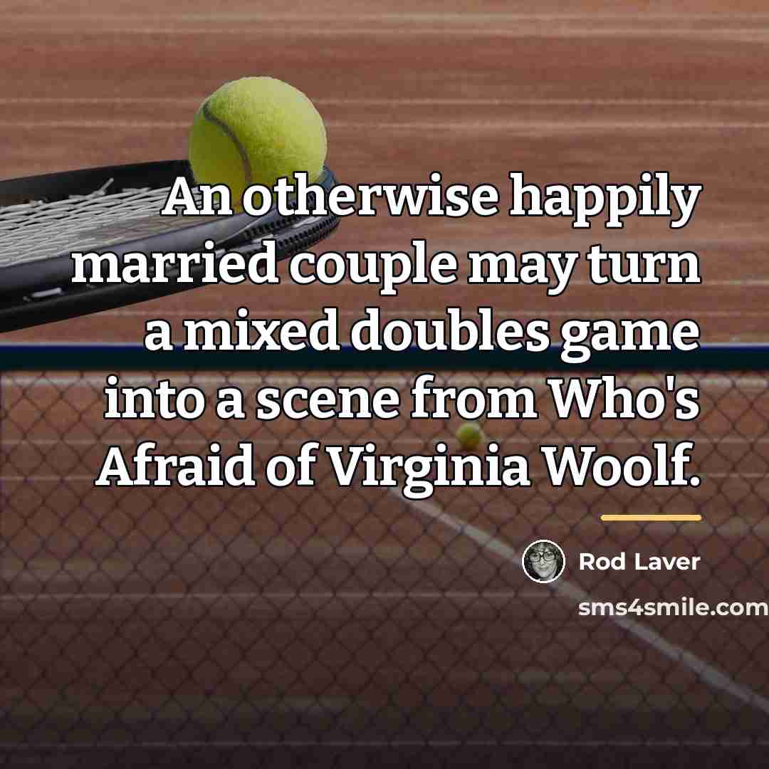 “An otherwise happily married couple may turn a mixed doubles…” quote by Rod Laver