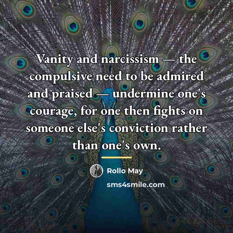 “Vanity and narcissism — the compulsive need to be admired…” quote by Rollo May
