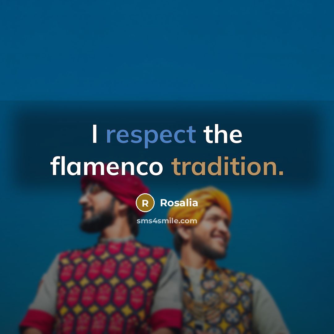 “I respect the flamenco tradition.…” quote by Rosalia