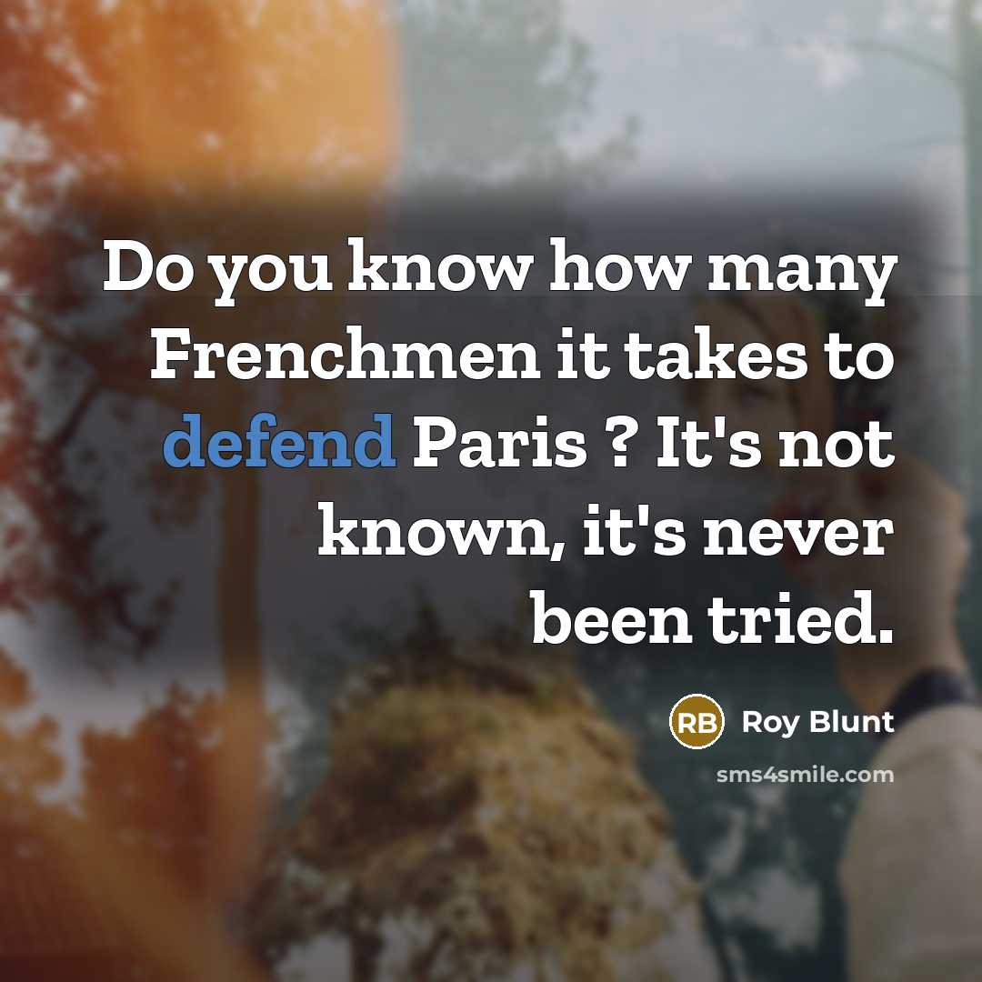 “Do you know how many Frenchmen it takes to defend…” quote by Roy Blunt