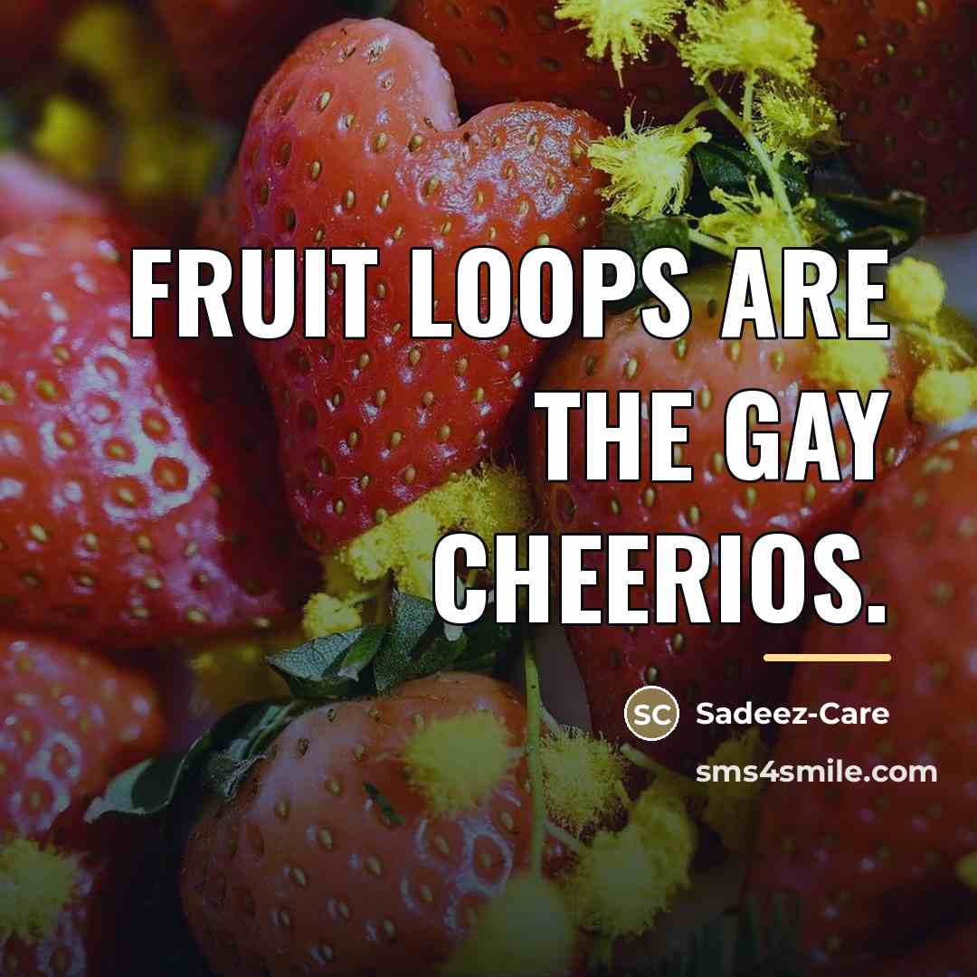 “Fruit Loops Are The Gay Cheerios.…” quote by Sadeez-Care