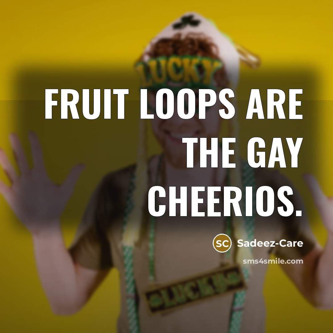 “Fruit Loops Are The Gay Cheerios.” quote by Sadeez-Care