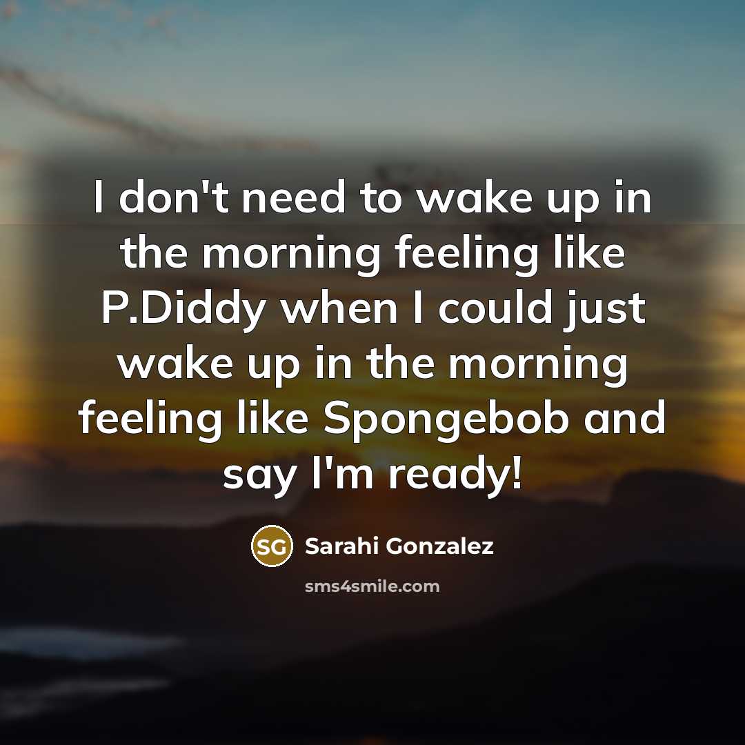 “I don't need to wake up in the morning feeling…” quote by Sarahi Gonzalez