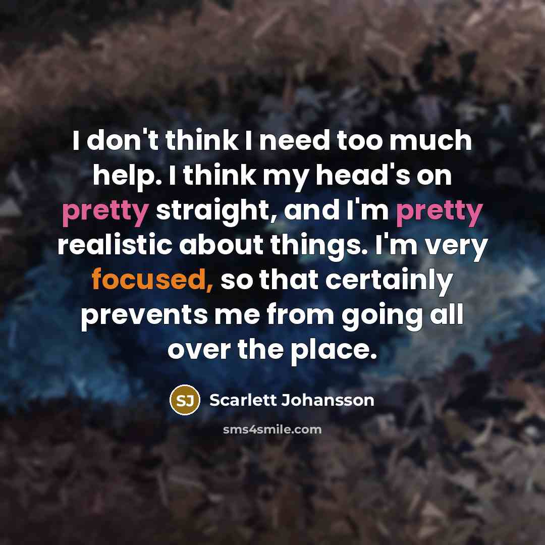“I don't think I need too much help. I think…” quote by Scarlett Johansson