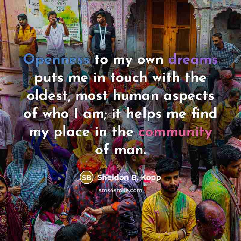 “Openness to my own dreams puts me in touch with…” quote by Sheldon B. Kopp