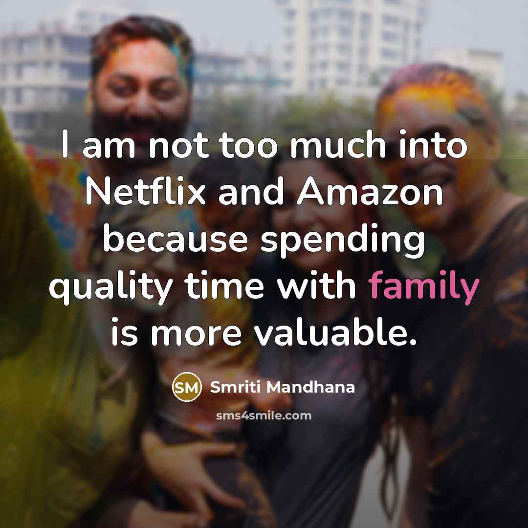 “I am not too much into Netflix and Amazon because…” quote by Smriti Mandhana