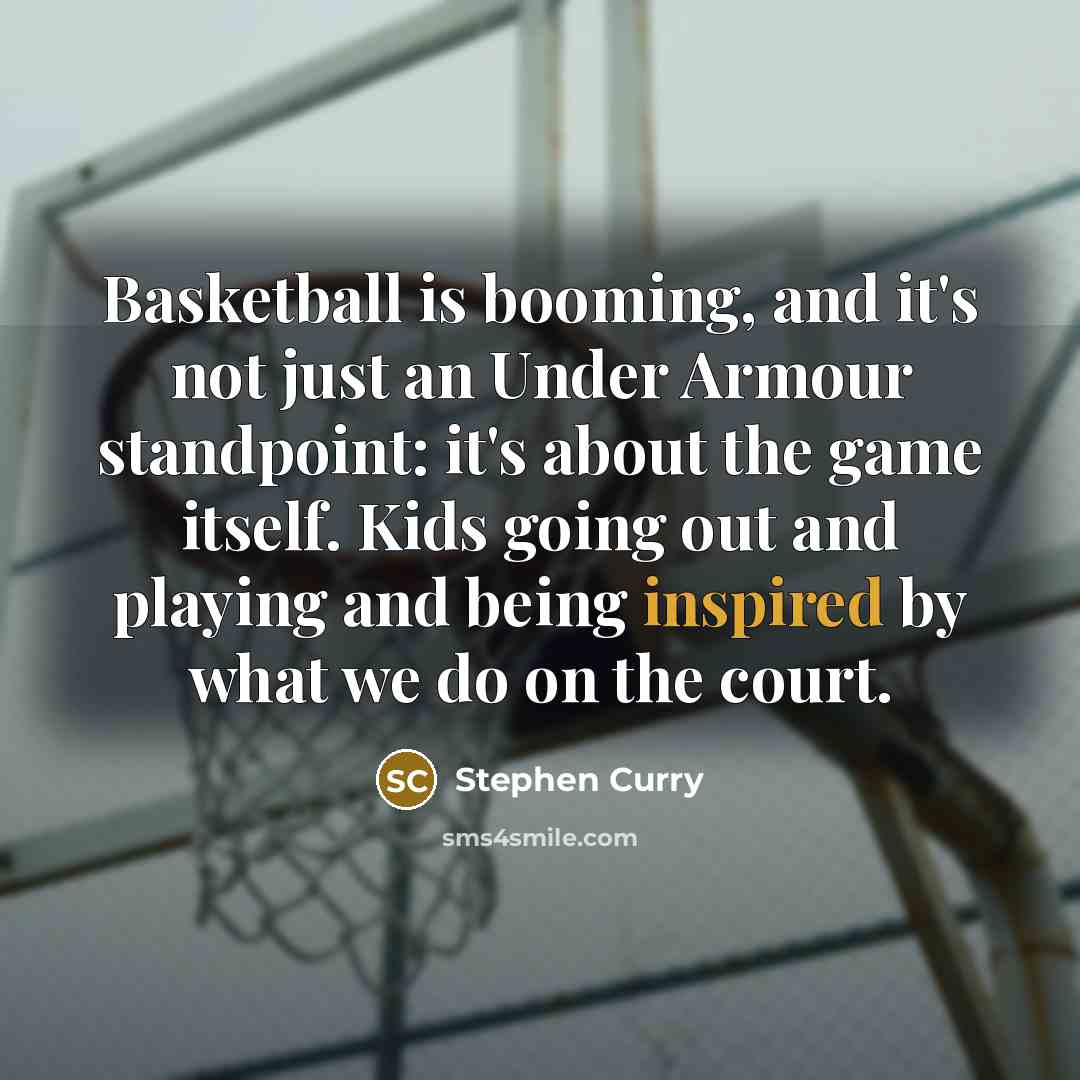 “Basketball is booming, and it's not just an Under Armour…” quote by Stephen Curry