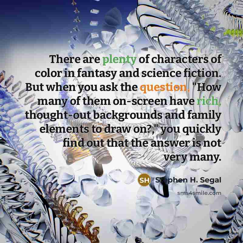 “There are plenty of characters of color in fantasy and…” quote by Stephen H. Segal