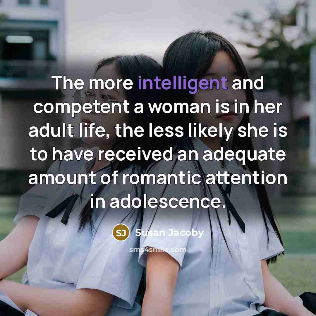 “The more intelligent and competent a woman is in her…” quote by Susan Jacoby