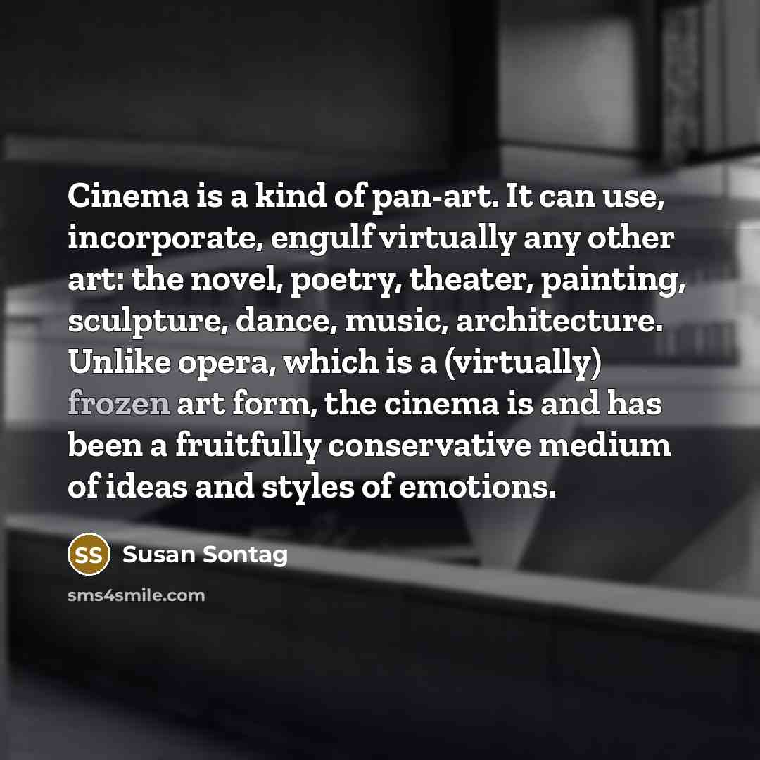 “Cinema is a kind of pan-art. It can use, incorporate,…” quote by Susan Sontag