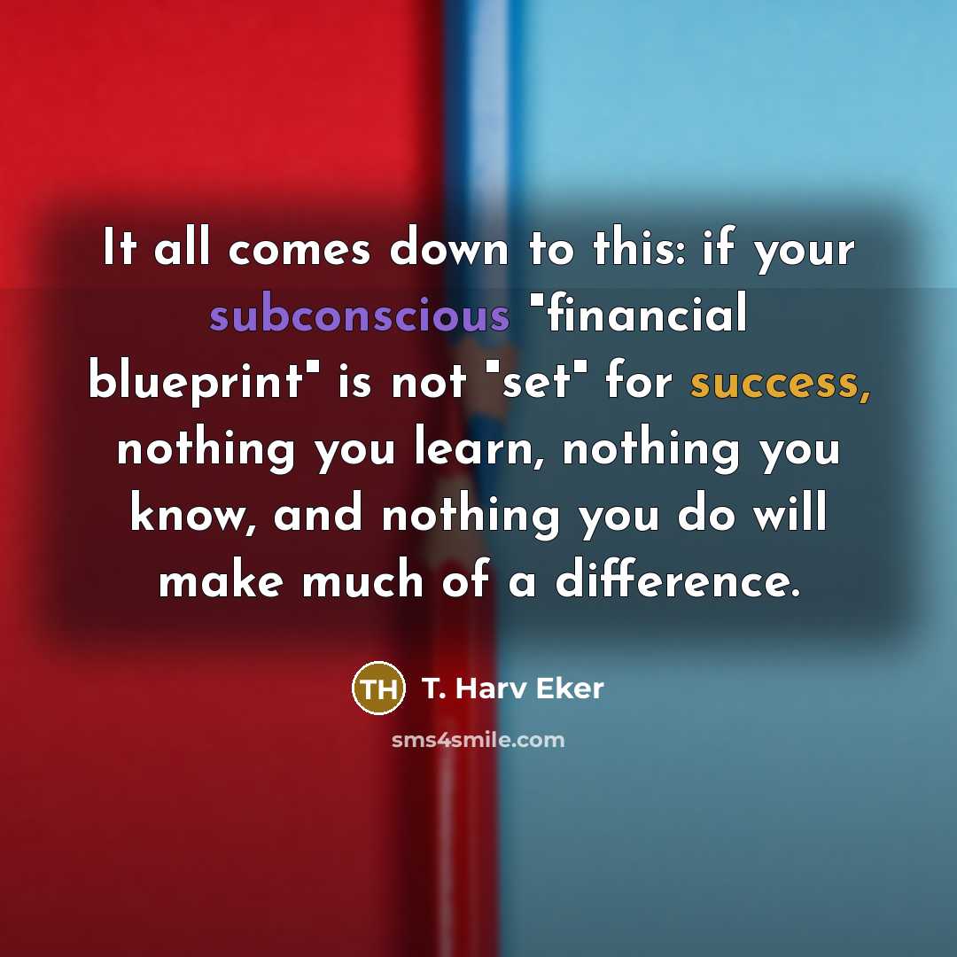 “It all comes down to this: if your subconscious "financial…” quote by T. Harv Eker