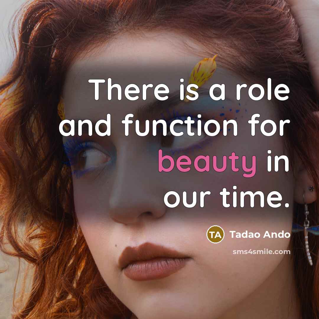 “There is a role and function for beauty in our…” quote by Tadao Ando