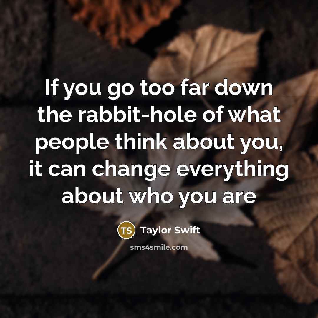 “If you go too far down the rabbit-hole of what…” quote by Taylor Swift