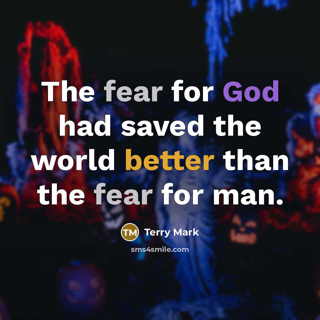 “The fear for God had saved the world better than…” quote by Terry Mark