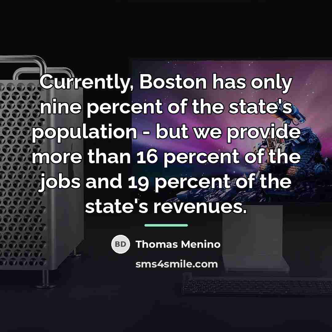 “Currently, Boston has only nine percent of the state's population…” quote by Thomas Menino