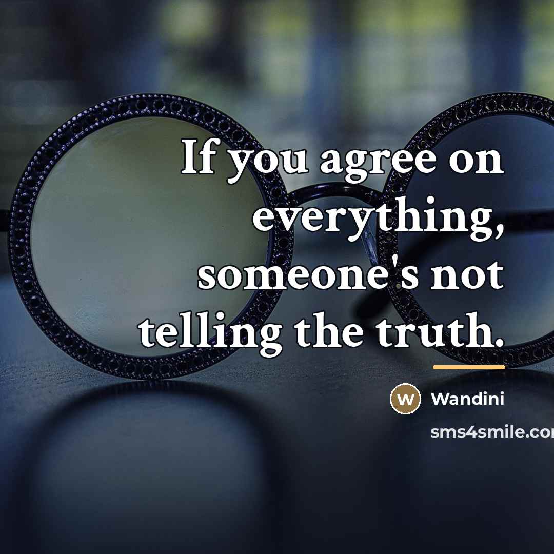 “If you agree on everything, someone's not telling the truth.…” quote by Wandini