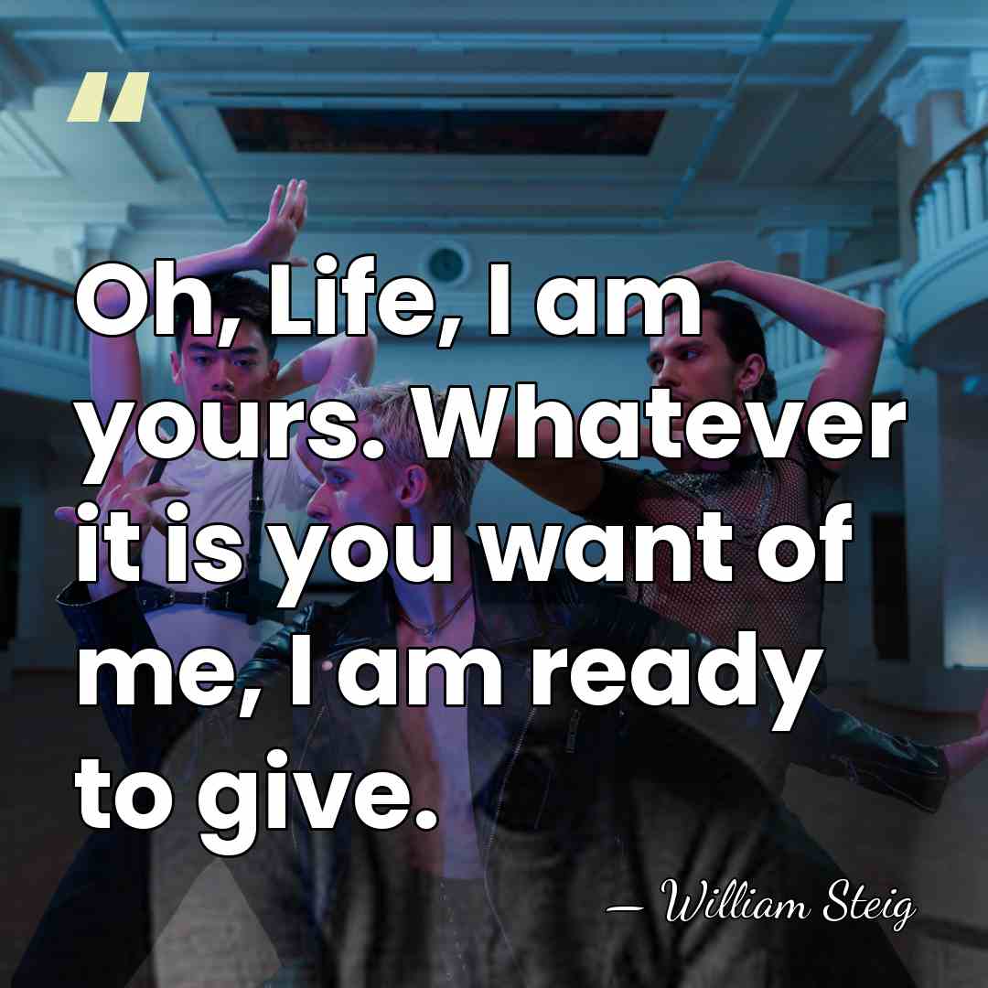 Oh, Life, I am yours. Whatever it is you want of me,&hellip; - William Steig