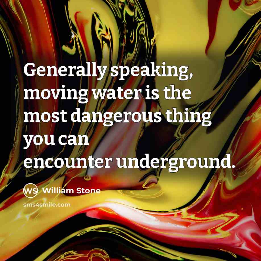 “Generally speaking, moving water is the most dangerous thing you…” quote by William Stone