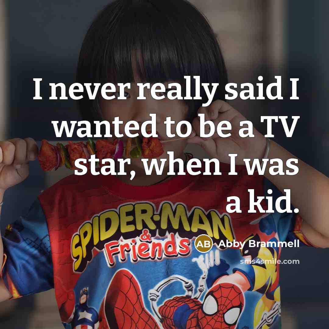 “I never really said I wanted to be a TV…” quote by Abby Brammell