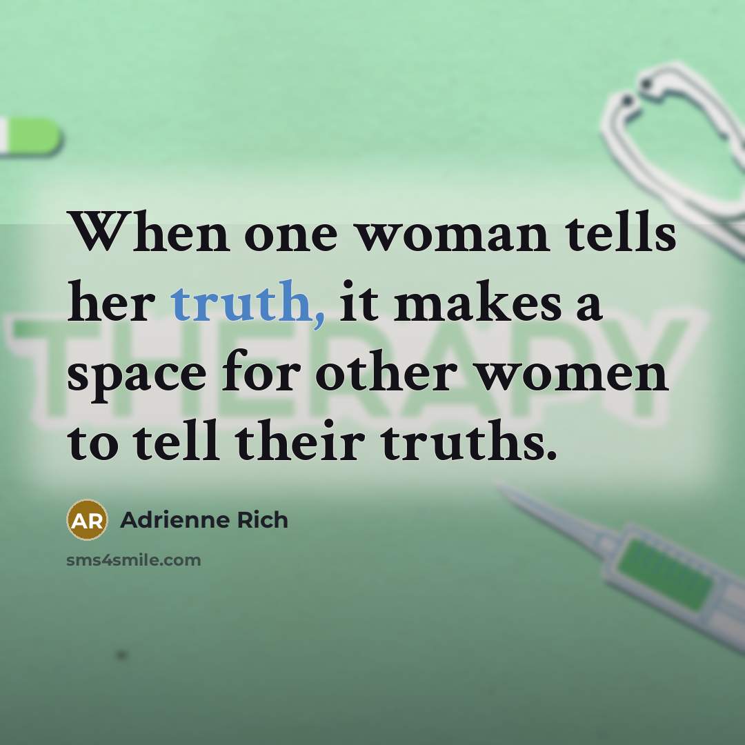 “When one woman tells her truth, it makes a space…” quote by Adrienne Rich