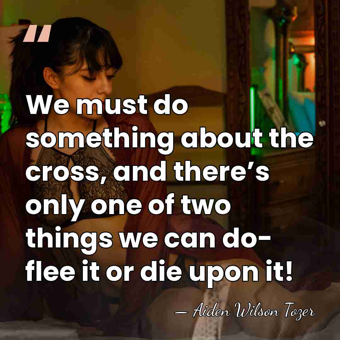 We must do something about the cross, and there’s only one of&hellip; - Aiden Wilson Tozer