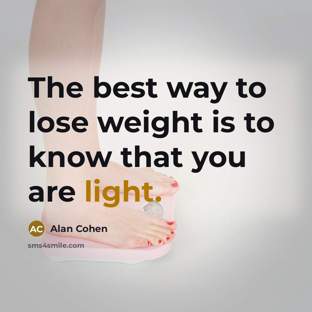 “The best way to lose weight is to know that…” quote by Alan Cohen