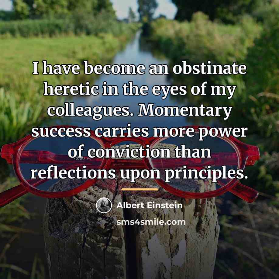 “I have become an obstinate heretic in the eyes of…” quote by Albert Einstein