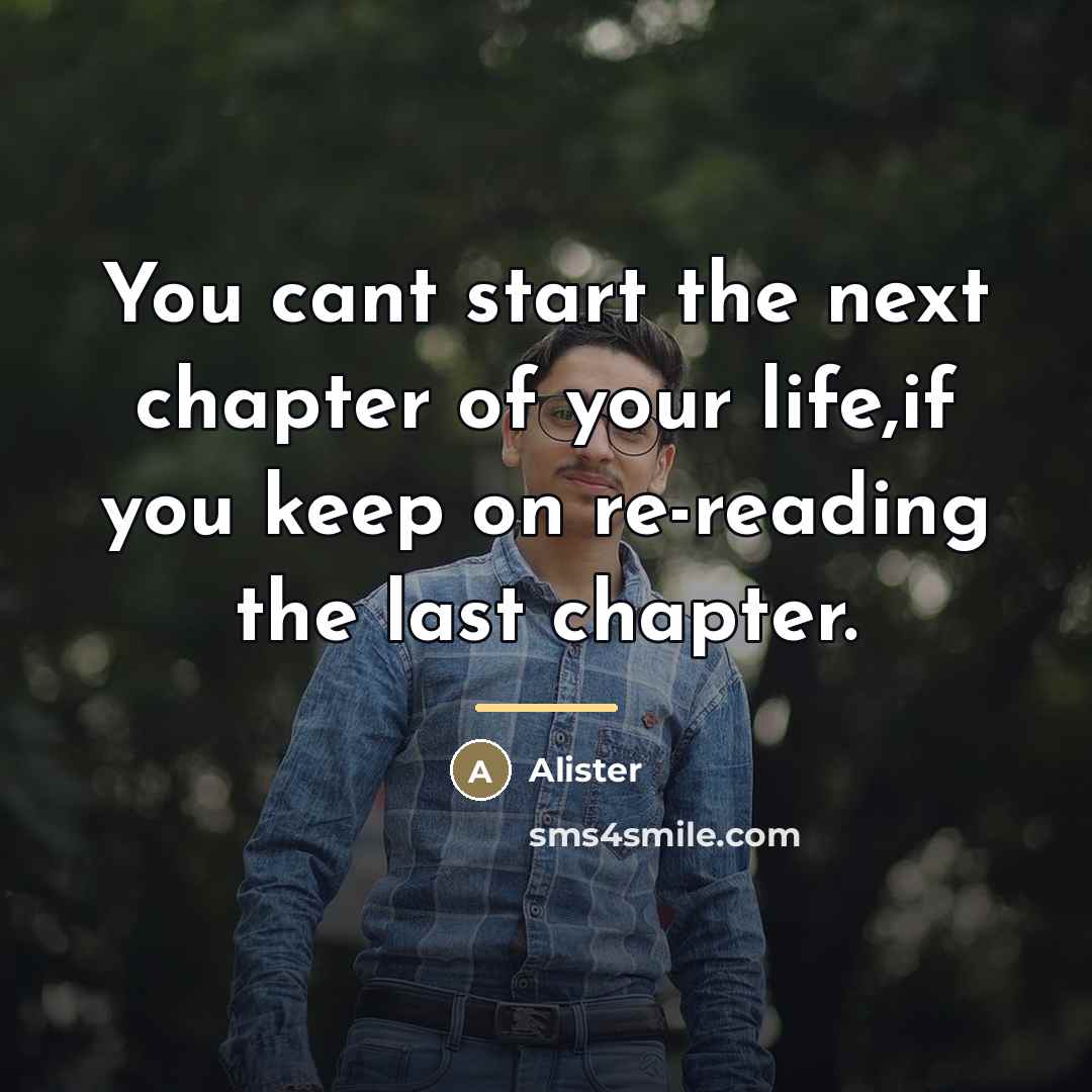 “You cant start the next chapter of your life,if you…” quote by Alister
