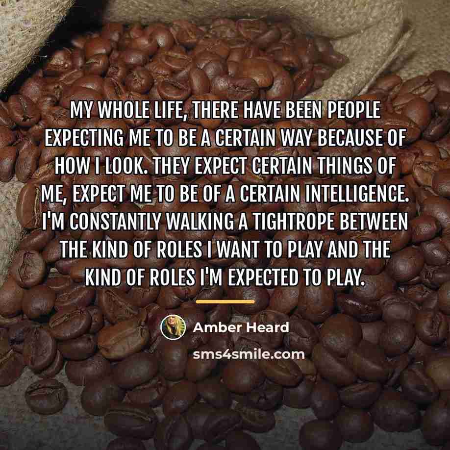 “My whole life, there have been people expecting me to…” quote by Amber Heard