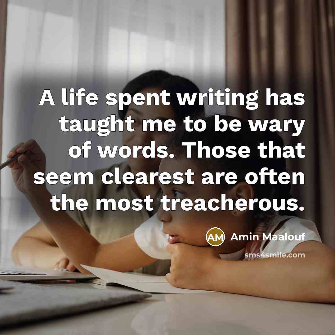 “A life spent writing has taught me to be wary…” quote by Amin Maalouf