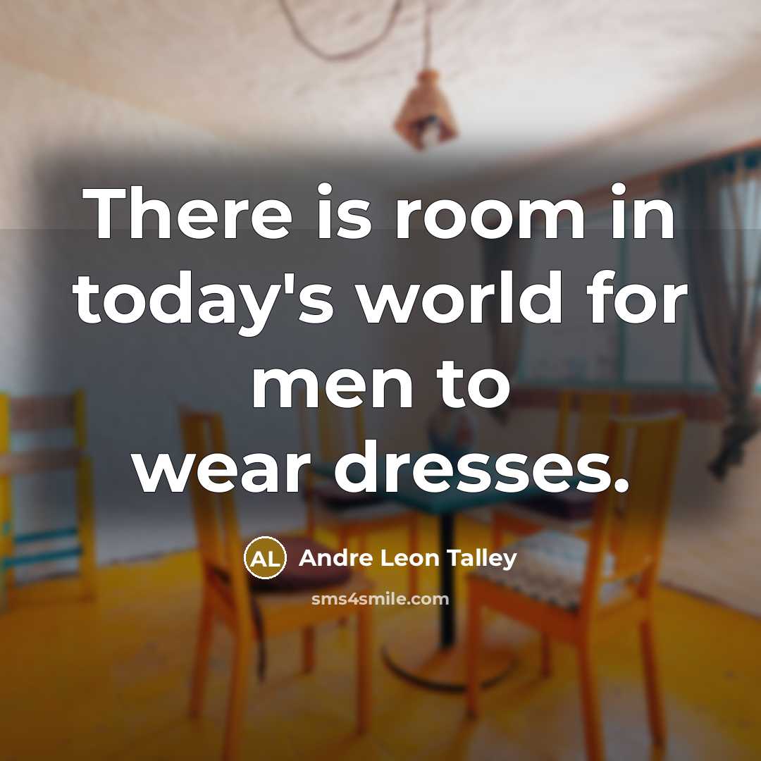 “There is room in today's world for men to wear…” quote by Andre Leon Talley