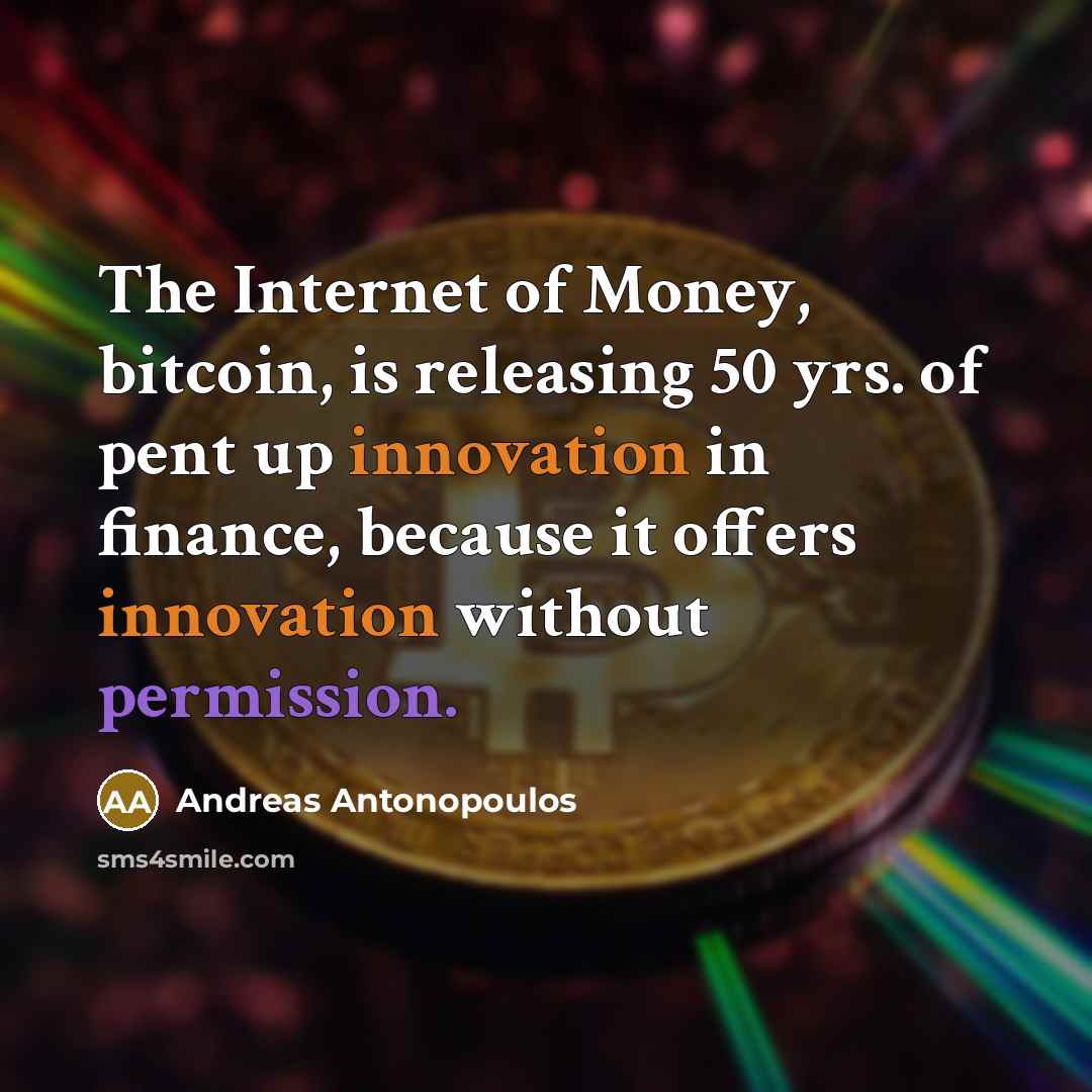 “The Internet of Money, bitcoin, is releasing 50 yrs. of…” quote by Andreas Antonopoulos